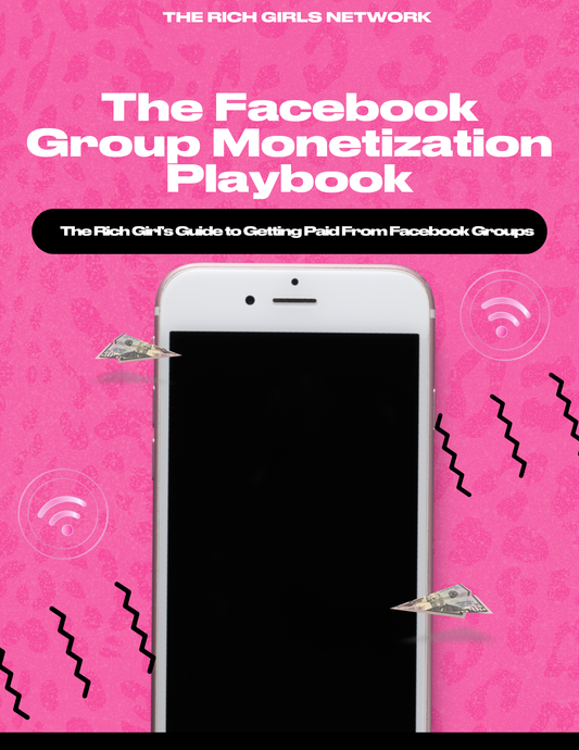 The Facebook Group Monetization Playbook: The Rich Girl’s Guide to Getting Paid From Facebook Groups